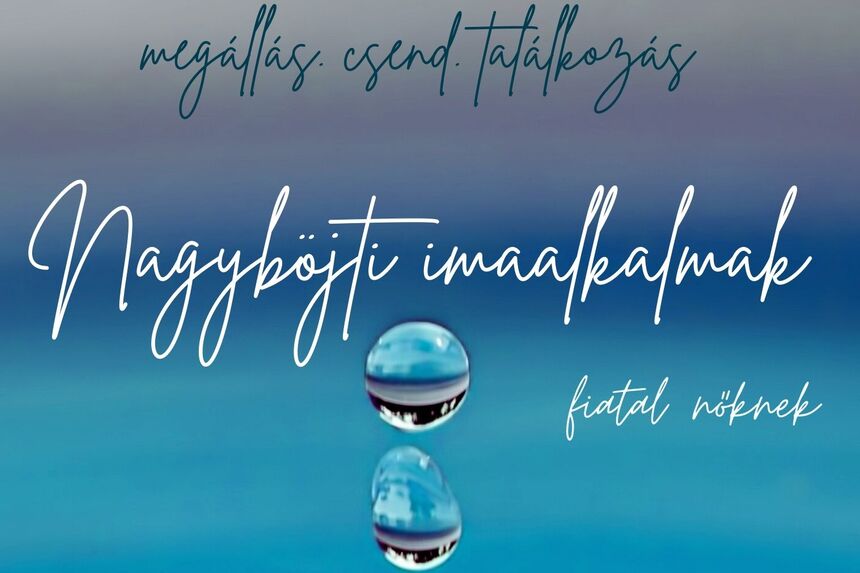 Megállás. Csend. Találkozás - nagyböjti imaalkalmak